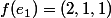 f(e_1)=(2,1,1)
