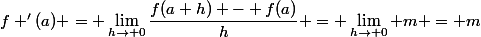 f '(a) = \lim_{h\to 0}\dfrac{f(a+h) - f(a)}{h} = \lim_{h\to 0} m = m