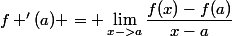 f '(a) = \lim_{x->a}\dfrac{f(x)-f(a)}{x-a}