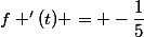 f '(t) = -\dfrac{1}{5}&nbsp;&nbsp;a&nbsp;&nbsp;e^{\frac{-t}{5}}