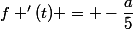 f '(t) = -\dfrac{a}{5}&nbsp;&nbsp;e^{\frac{-t}{5}}