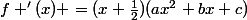 f '(x) =(x+\frac{1}{2})(ax^2+bx+c)