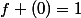 f (0)=1
