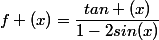 f (x)=\dfrac{tan (x)}{1-2sin(x)}