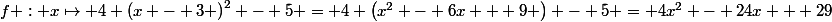 f : x\mapsto 4 \left(x - 3 \right)^{2} - 5 = 4 \left(x^{2} - 6x + 9 \right) - 5 = 4x^{2} - 24x + 29