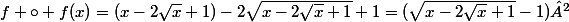 f \circ f(x)=(x-2\sqrt{x}+1)-2\sqrt{x-2\sqrt{x}+1}+1=(\sqrt{x-2\sqrt{x}+1}-1)²