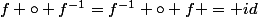 f \circ f^{-1}=f^{-1} \circ f = id
