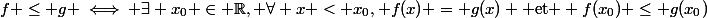 f \leq g \iff \exists x_0 \in \R, \forall x < x_0, f(x) = g(x) \text{ et } f(x_0) \leq g(x_0)