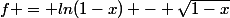 f = ln(1-x) - \sqrt{1-x}