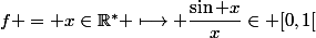 f = x\in\R^\ast \longmapsto \dfrac{\sin x}{x}\in [0,1[