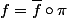f=\bar{f}\circ\pi