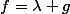 f=\lambda g