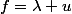 f=\lambda u