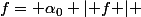 f= \alpha_0 \lvert f \rvert 