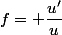 f= \dfrac{u'}{u}