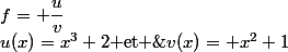 f= \dfrac{u}{v}&nbsp;&nbsp;\ $avec&nbsp;&nbsp;$\&nbsp;&nbsp;u(x)=x^3+2 \ $et $\&nbsp;&nbsp;v(x)= x^2+1