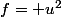 f= u^2