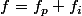 f=f_p+f_i