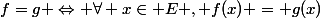f=g \Leftrightarrow \forall x\in E , f(x) = g(x)