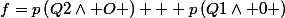 f=p\left(Q2\wedge O \right) + p\left(Q1\wedge 0 \right)
