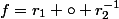 f=r_{1} \circ r_{2}^{-1}