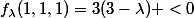 f_{\lambda}(1,1,1)=3(3-\lambda) <0