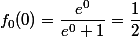 f_{0}(0)=\dfrac{e^{0}}{e^{0}+1}=\dfrac{1}{2}