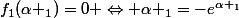f_{1}(\alpha _{1})=0 \Leftrightarrow \alpha _{1}=-e^{\alpha _{1}}