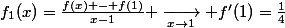 f_{1}(x)=\frac{f(x) - f(1)}{x-1} \xrightarrow[x\to1]{} f'(1)=\frac{1}{4}