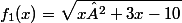 f_{1}(x)=\sqrt{x²+3x-10}