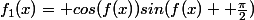 f_{1}(x)= cos(f(x))sin(f(x)+ \frac{\pi}{2})