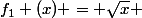 f_{1} (x) = \sqrt{x} 