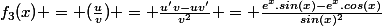 f_{3}(x) = (\frac{u}{v}) = \frac{u'v-uv'}{v^{2}} = \frac{e^{x}.sin(x)-e^{x}.cos(x)}{sin(x)^{2}}