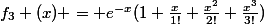 f_{3} (x) = e^{-x}(1+\frac{x}{1!}+\frac{x^{2}}{2!}+\frac{x^{3}}{3!})