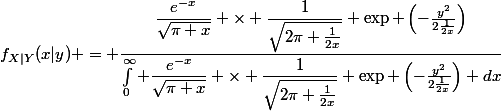 f_{X|Y}(x|y) = \dfrac{\dfrac{e^{-x}}{\sqrt{\pi x}} \times \dfrac{1}{\sqrt{2\pi \frac{1}{2x}}} \exp \left(-\frac{y^2}{2\frac{1}{2x}}\right)}{\int_0^{\infty} \dfrac{e^{-x}}{\sqrt{\pi x}} \times \dfrac{1}{\sqrt{2\pi \frac{1}{2x}}} \exp \left(-\frac{y^2}{2\frac{1}{2x}}\right) dx}