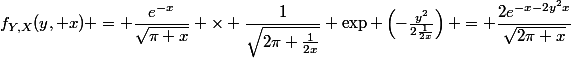 f_{Y,X}(y, x) = \dfrac{e^{-x}}{\sqrt{\pi x}} \times \dfrac{1}{\sqrt{2\pi \frac{1}{2x}}} \exp \left(-\frac{y^2}{2\frac{1}{2x}}\right) = \dfrac{2e^{-x-2y^2x}}{\sqrt{2\pi x}}