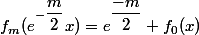 f_{m}(e^{-\dfrac{m}{2}}x)=e^{\dfrac{-m}{2}} f_{0}(x)
