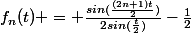 f_{n}(t) = \frac{sin(\frac{(2n+1)t}{2})}{2sin(\frac{t}{2})}-\frac{1}{2}