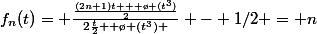 f_{n}(t)= \frac{\frac{(2n+1)t + \o (t^{3})}{2}}{2\frac{t}{2}+ \o (t^{3}) } - 1/2 = n