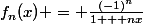 f_{n}(x) = \frac{(-1)^{n}}{1 + nx}