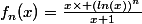 f_{n}(x)=\frac{x\times (ln(x))^{n}}{x+1}