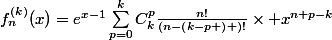 f_{n}^{(k)}(x)=e^{x-1}\sum_{p=0}^{k}{C^{p}_{k}\frac{n!}{\left(n-\left(k-p \right) \right)!}}\times x^{n+p-k}