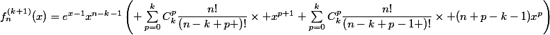 f_{n}^{(k+1)}(x)=e^{x-1}x^{n-k-1}\left( \sum_{p=0}^{k}{C^{p}_{k}\dfrac{n!}{\left(n-k+p \right)!}\times x^{p+1}}+\sum_{p=0}^{k}{C^{p}_{k}\dfrac{n!}{\left(n-k+p-1 \right)!}\times (n+p-k-1)x^{p}}\right)