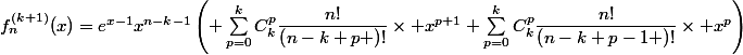 f_{n}^{(k+1)}(x)=e^{x-1}x^{n-k-1}\left( \sum_{p=0}^{k}{C^{p}_{k}\dfrac{n!}{\left(n-k+p \right)!}\times x^{p+1}}+\sum_{p=0}^{k}{C^{p}_{k}\dfrac{n!}{\left(n-k+p-1 \right)!}\times x^{p}}\right)