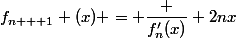 f_{n + 1} (x) = \dfrac {f'_n(x)} {2nx}