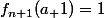 f_{n+1}(a_\n+1)=1