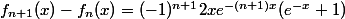 f_{n+1}(x)-f_n(x)=(-1)^{n+1}2xe^{-(n+1)x}(e^{-x}+1)
