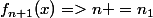 f_{n+1}(x)=>n =n_{1}