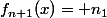 f_{n+1}(x)= n_{1}