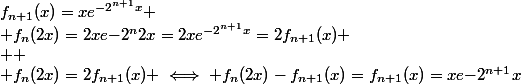 f_{n+1}(x)=xe^{-2^{n+1}x}
 \\ f_n(2x)=2xe{-2^n2x}=2xe^{-2^{n+1}x}=2f_{n+1}(x)
 \\ 
 \\ f_n(2x)=2f_{n+1}(x) \iff f_n(2x)-f_{n+1}(x)=f_{n+1}(x)=xe{-2^{n+1}x}